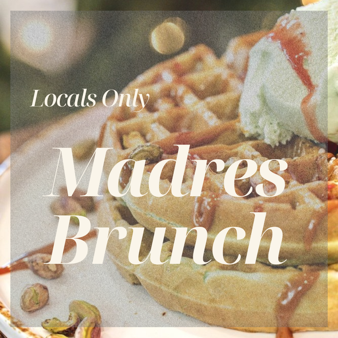 LOCALS ONLY... MADRES BRUNCH